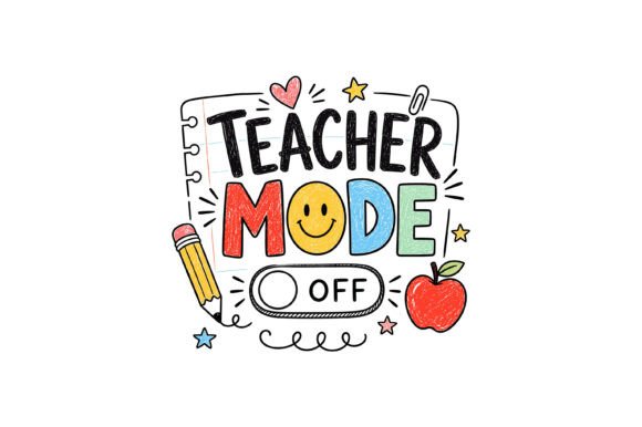Teacher Mode Off SVG Graphics for T-Shirt Designs